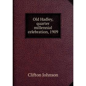 

Книга Old Hadley, quarter millennial celebration, 1909