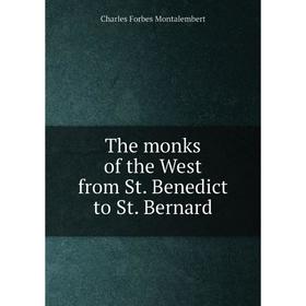 

Книга The monks of the West from St. Benedict to St. Bernard. Montalembert Charles Forbes
