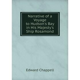

Книга Narrative of a Voyage to Hudson's Bay in His Majesty 's Ship Rosamond