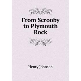 

Книга From Scrooby to Plymouth Rock. Henry Johnson
