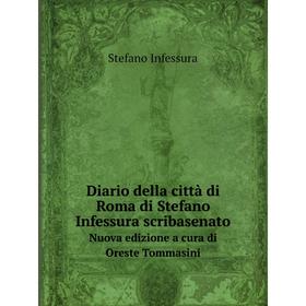 

Книга Diario della città di Roma di Stefano Infessura scribasenatoNuova edizione a cura di Oreste Tommasini. Stefano Infessura