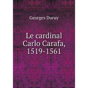 

Книга Le cardinal Carlo Carafa, 1519-1561