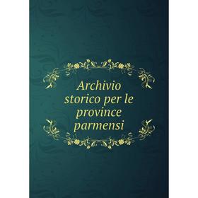 

Книга Archivio storico per le province parmensi