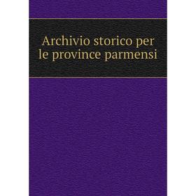 

Книга Archivio storico per le province parmensi