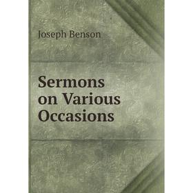 

Книга Sermons on Various Occasions. Joseph Benson