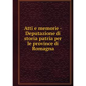 

Книга Atti e memorie-Deputazione di storia patria per le province di Romagna