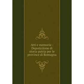 

Книга Atti e memorie-Deputazione di storia patria per le province di Romagna