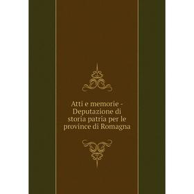 

Книга Atti e memorie-Deputazione di storia patria per le province di Romagna