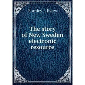 

Книга The story of New Sweden electronic resource. Stanley J. Estes