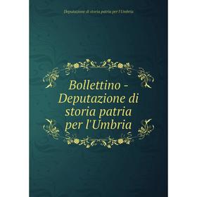 

Книга Bollettino-Deputazione di storia patria per l'Umbria. Deputazione di storia patria per l'Umbria