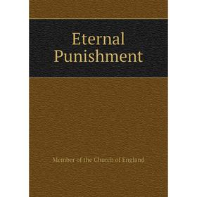 

Книга Eternal Punishment. Member of the Church of England