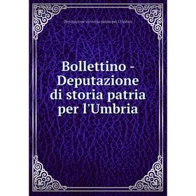 

Книга Bollettino-Deputazione di storia patria per l'Umbria. Deputazione di storia patria per l'Umbria