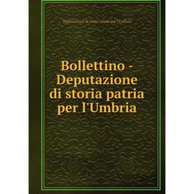 

Книга Bollettino-Deputazione di storia patria per l'Umbria. Deputazione di storia patria per l'Umbria