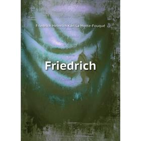

Книга Friedrich. Friedrich Heinrich Karl La Motte-Fouqué