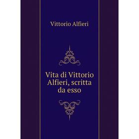 

Книга Vita di Vittorio Alfieri, scritta da esso. Vittorio Alfieri
