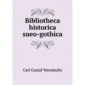 

Книга Bibliotheca historica sueo-gothica. Carl Gustaf Warmholtz