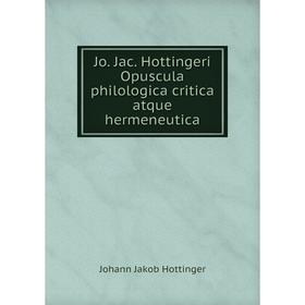 

Книга Jo. Jac. Hottingeri Opuscula philologica critica atque hermeneutica