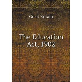 

Книга The Education Act, 1902. Great Britain
