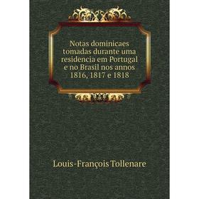 

Книга Notas dominicaes tomadas durante uma residencia em Portugal e no Brasil nos annos 1816, 1817 e 1818