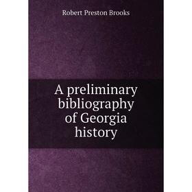 

Книга A preliminary bibliography of Georgia history. Robert Preston Brooks