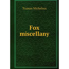 

Книга Fox miscellany. Truman Michelson