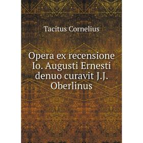 

Книга Opera ex recensione Io Augusti Ernesti denuo curavit JJ Oberlinus