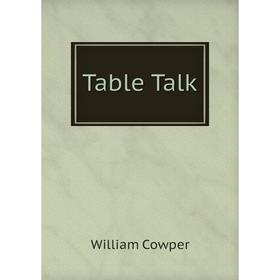 

Книга Table Talk. Cowper William
