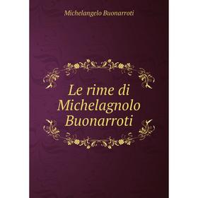 

Книга Le rime di Michelagnolo Buonarroti