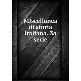 

Книга Miscellanea di storia italiana 3a serie