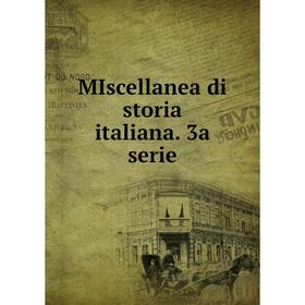 

Книга Miscellanea di storia italiana 3a serie