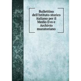 

Книга Bullettino dell'Istituto storico italiano per il Medio Evo e Archivio muratoriano