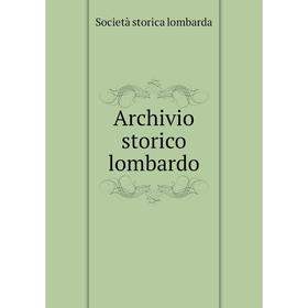 

Книга Archivio storico lombardo. Società storica lombarda