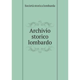 

Книга Archivio storico lombardo. Società storica lombarda