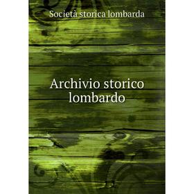 

Книга Archivio storico lombardo. Società storica lombarda