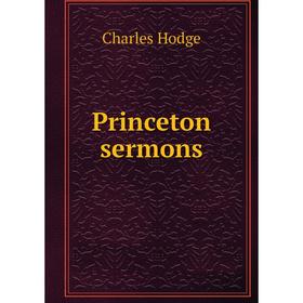 

Книга Princeton sermons. Charles Hodge