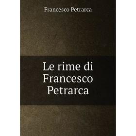 

Книга Le rime di Francesco Petrarca