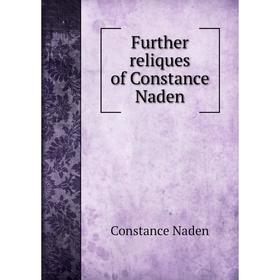 

Книга Further reliques of Constance Naden. Constance Naden