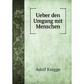 

Книга Ueber den Umgang mit Menschen. Adolf Knigge