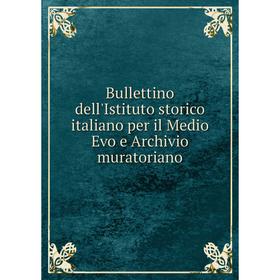 

Книга Bullettino dell'Istituto storico italiano per il Medio Evo e Archivio muratoriano