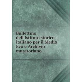 

Книга Bullettino dell'Istituto storico italiano per il Medio Evo e Archivio muratoriano