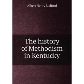 

Книга The history of Methodism in Kentucky. Albert Henry Redford