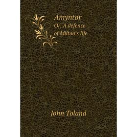 

Книга AmyntorOr, A defence of Milton's life. John Toland