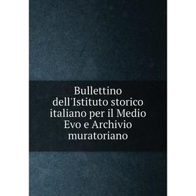 

Книга Bullettino dell'Istituto storico italiano per il Medio Evo e Archivio muratoriano