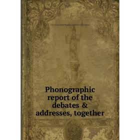 

Книга Phonographic report of the debates & addresses, together. New England Methodist Centenary Convention