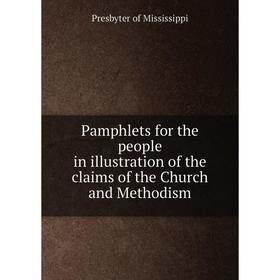 

Книга Pamphlets for the people in illustration of the claims of the Church and Methodism