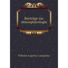 

Книга Beyträge zur Atmosphärologie. Wilhelm Augustus Lampadius