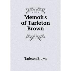 

Книга Memoirs of Tarleton Brown