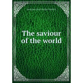 

Книга The saviour of the world. Benjamin Breckinridge Warfield