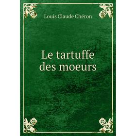 

Книга Le tartuffe des moeurs