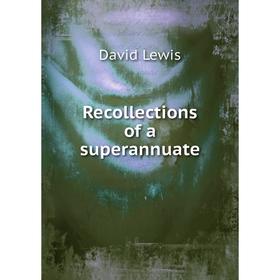 

Книга Recollections of a superannuate. David Lewis